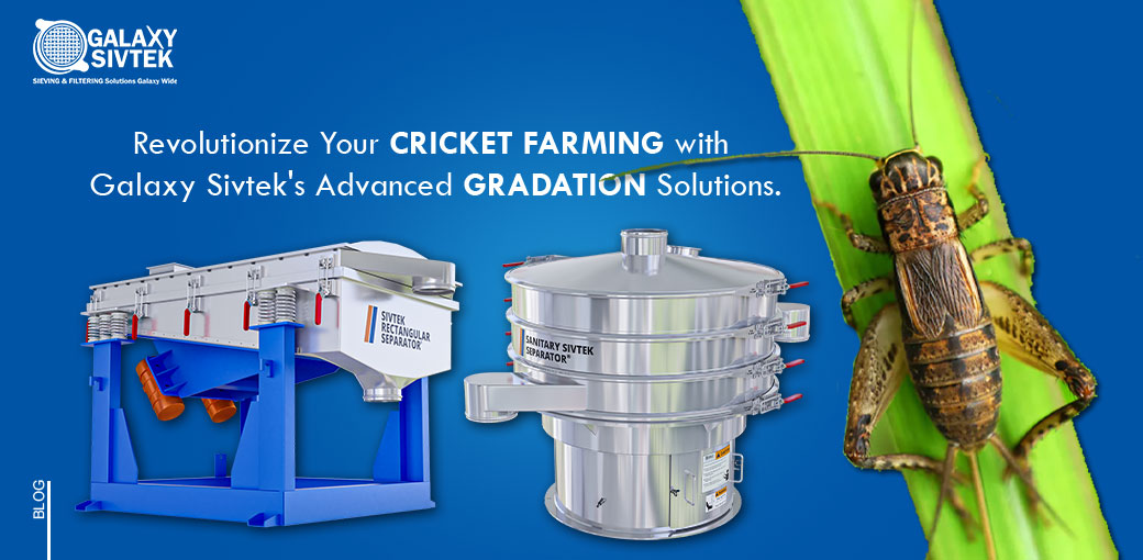 77. Revolutionize Your Cricket Farming with Galaxy Sivtek's Advanced Gradation Solutions.