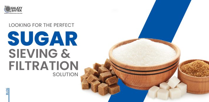 Looking for the Perfect Sugar Sieving & Filtration Solution