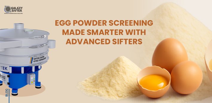 Egg Powder Screening Made Smarter with Advanced Sifters
