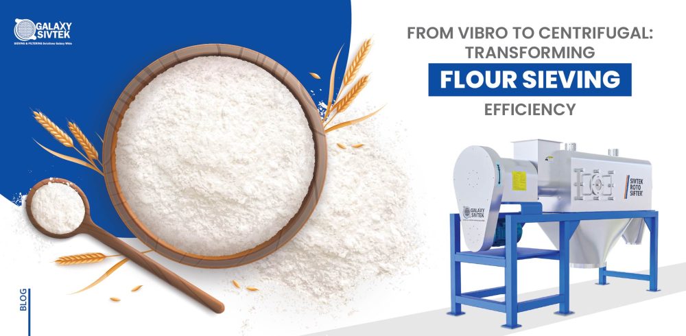 From Vibro to Centrifugal Transforming Flour Sieving Efficiency
