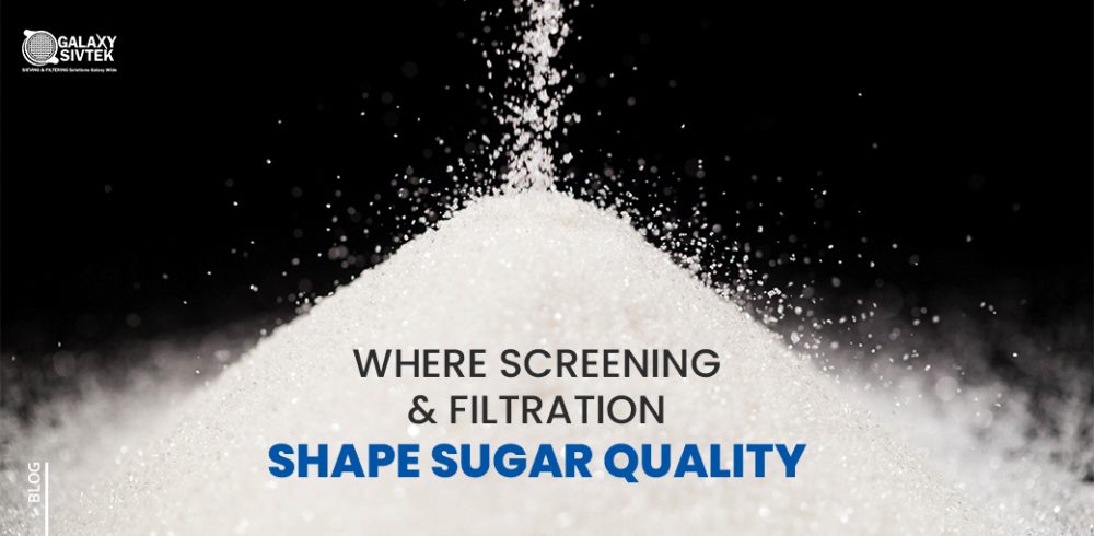 WHERE SCREENING & FILTRATION SHAPE SUGAR QUALITY