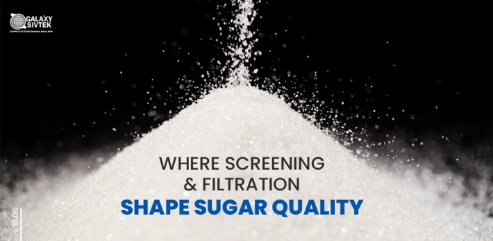 WHERE SCREENING & FILTRATION SHAPE SUGAR QUALITY
